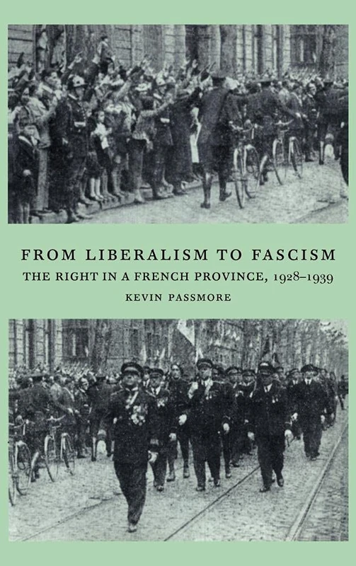 From Liberalism to Fascism: The Right in a French Province, 1928–1939