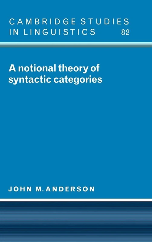 A Notional Theory of Syntactic Categories: 82 (Cambridge Studies in Linguistics, Series Number 82)