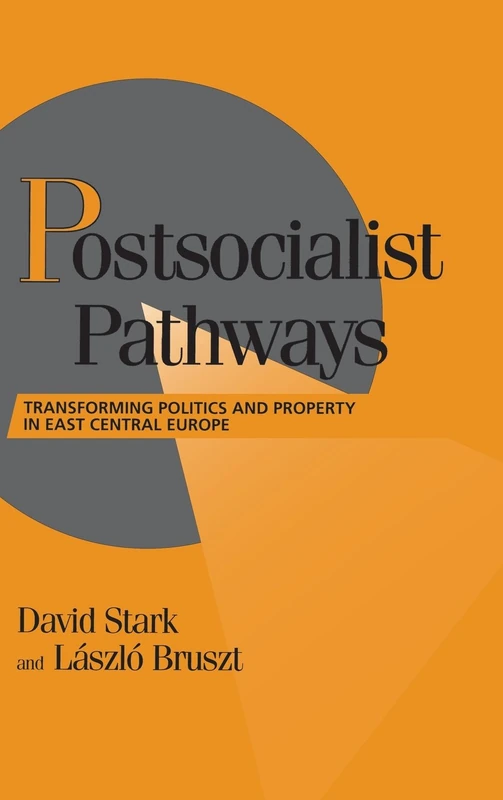 Postsocialist Pathways: Transforming Politics and Property in East Central Europe (Cambridge Studies in Comparative Politics)