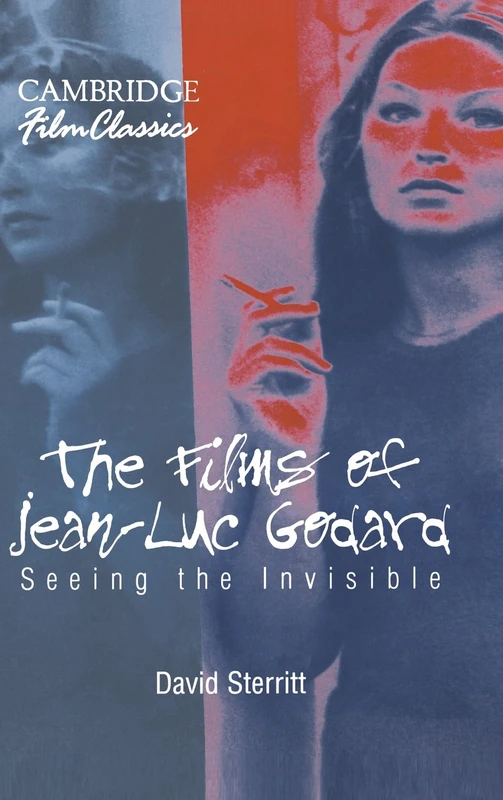 The Films of Jean-Luc Godard: Seeing the Invisible (Cambridge Film Classics)