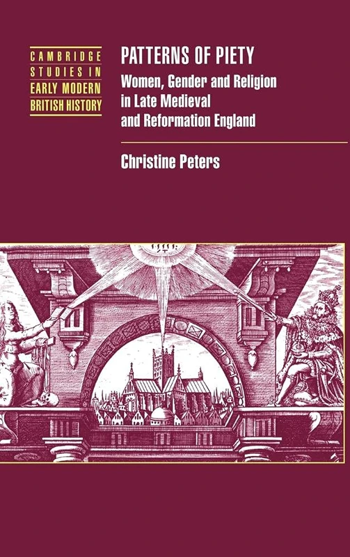 Patterns of Piety: Women, Gender and Religion in Late Medieval and Reformation England (Cambridge Studies in Early Modern British History)
