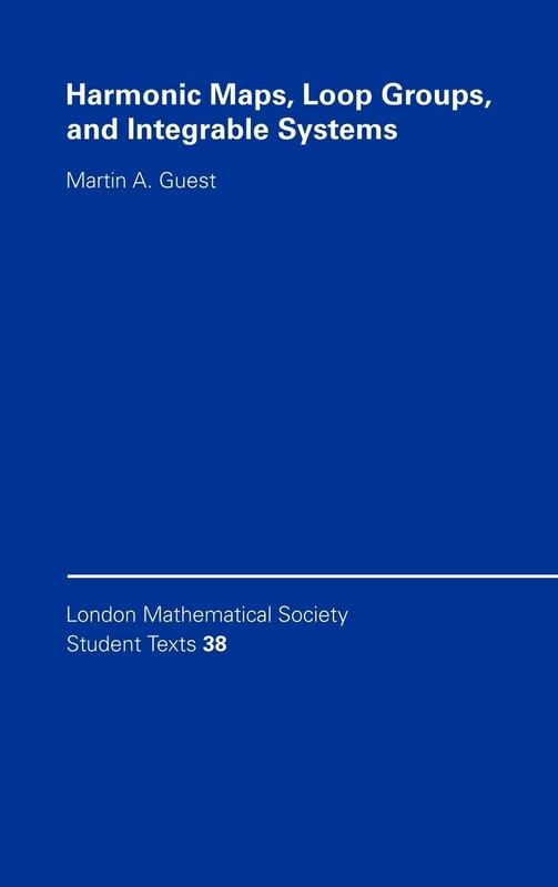Harmonic Maps, Loop Groups, and Integrable Systems: 38 (London Mathematical Society Student Texts, Series Number 38)