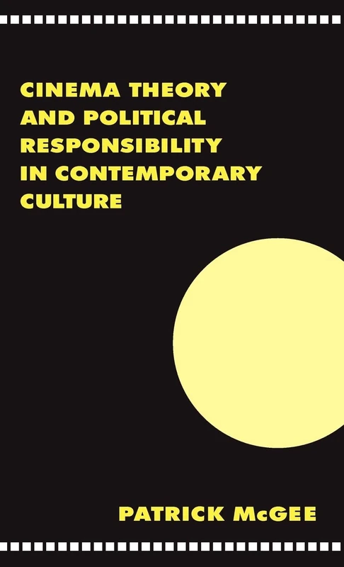 Cinema, Theory, and Political Responsibility in Contemporary Culture: 24 (Literature, Culture, Theory, Series Number 24)