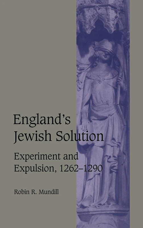 England's Jewish Solution: Experiment and Expulsion, 1262–1290: 37 (Cambridge Studies in Medieval Life and Thought: Fourth Series, Series Number 37)
