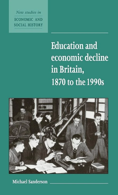 Education and Economic Decline in Britain, 1870 to the 1990s: 37 (New Studies in Economic and Social History, Series Number 37)