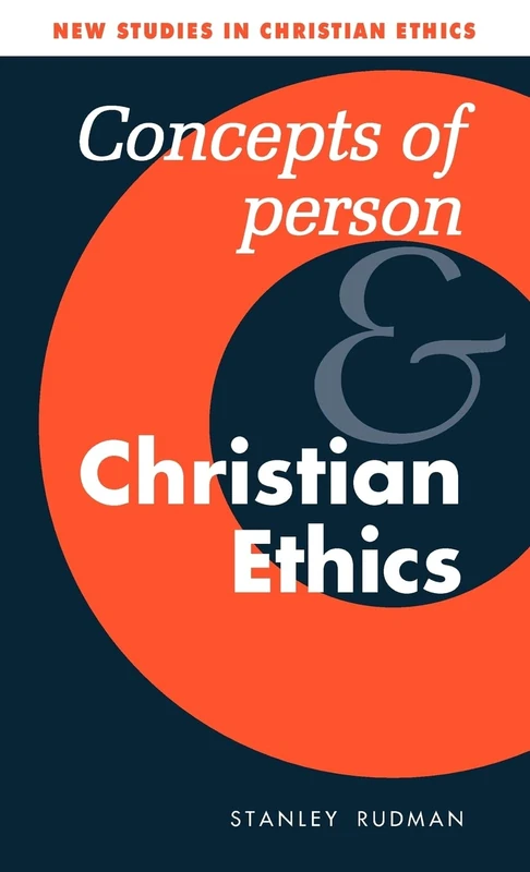 Concepts of Person and Christian Ethics: 11 (New Studies in Christian Ethics, Series Number 11)