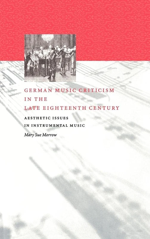 German Music Criticism in the Late Eighteenth Century: Aesthetic Issues in Instrumental Music