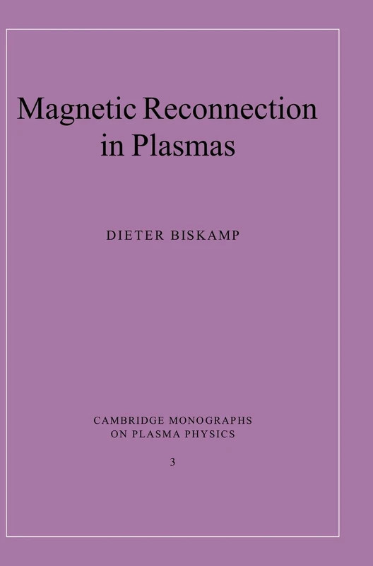 Magnetic Reconnection in Plasmas: 3 (Cambridge Monographs on Plasma Physics, Series Number 3)