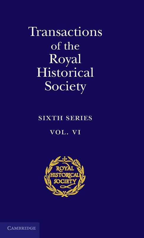 Transactions of the Royal Historical Society: Volume 6: Sixth Series (Royal Historical Society Transactions, Series Number 6)