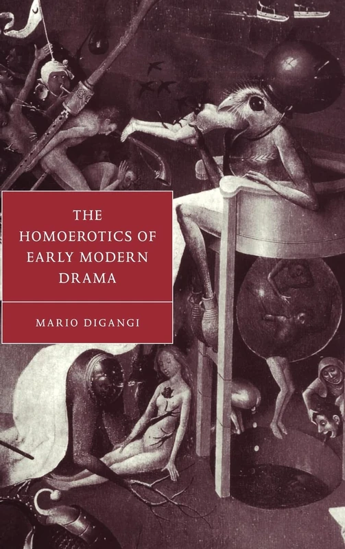 The Homoerotics of Early Modern Drama: 21 (Cambridge Studies in Renaissance Literature and Culture, Series Number 21)