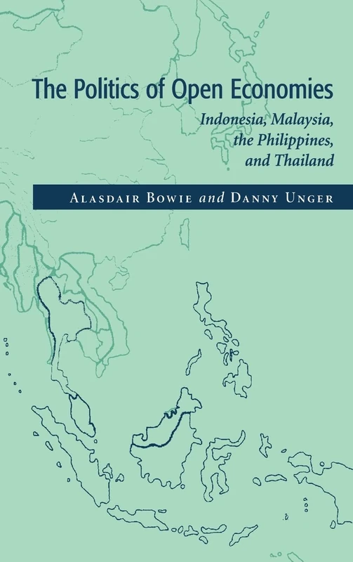 The Politics of Open Economies: Indonesia, Malaysia, the Philippines, and Thailand (Cambridge Asia-Pacific Studies)