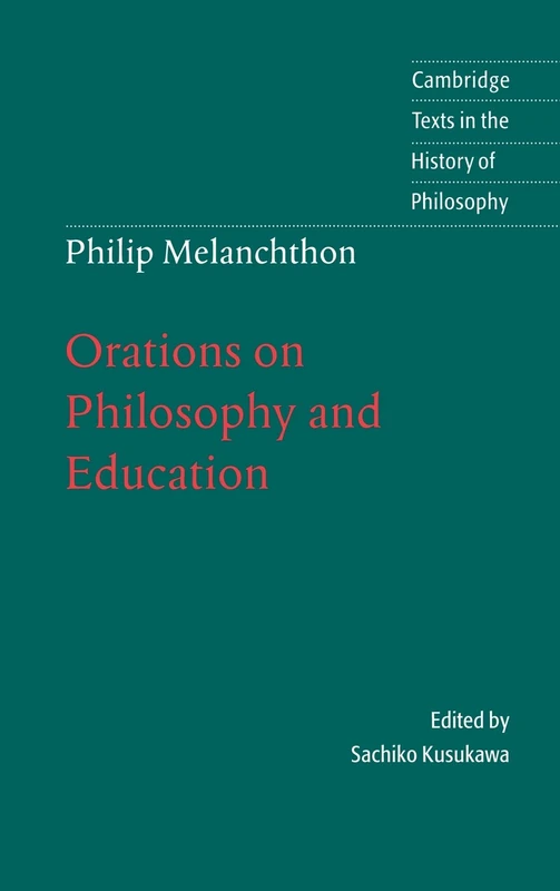 Melanchthon: Orations on Philosophy and Education (Cambridge Texts in the History of Philosophy)