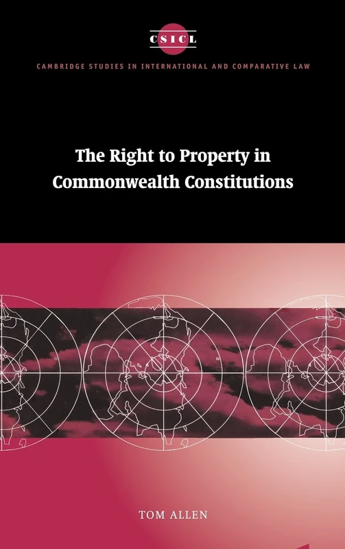 The Right to Property in Commonwealth Constitutions: 11 (Cambridge Studies in International and Comparative Law, Series Number 11)