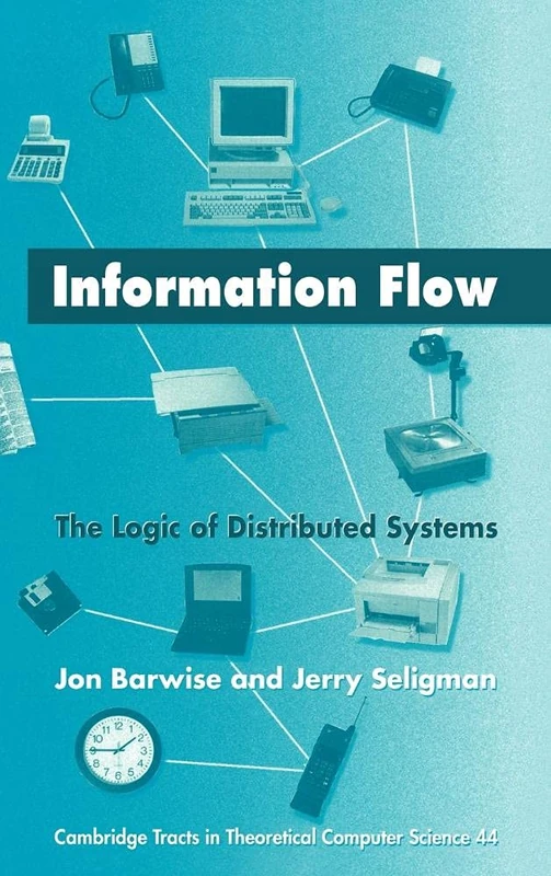 Information Flow: The Logic of Distributed Systems: 44 (Cambridge Tracts in Theoretical Computer Science, Series Number 44)