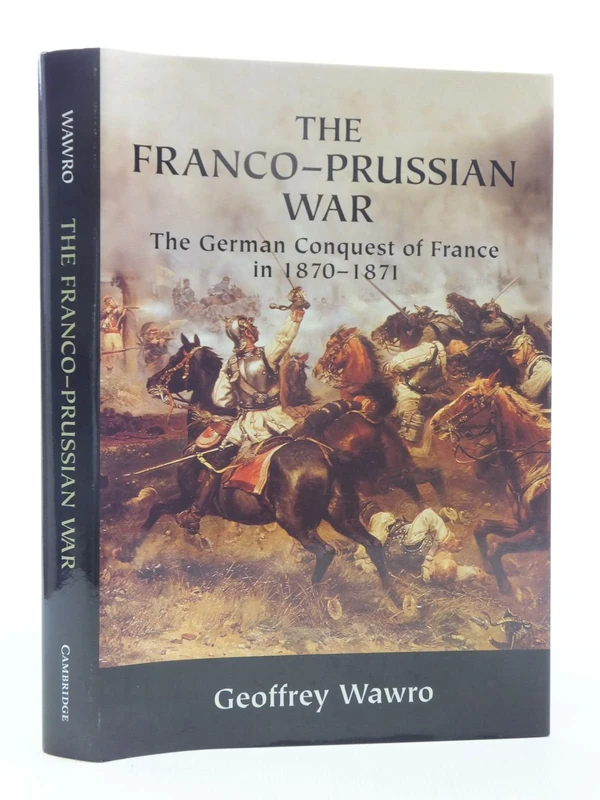 The Franco-Prussian War: The German Conquest of France in 1870–1871