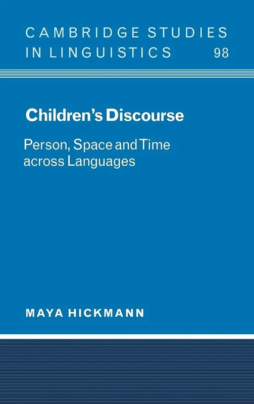 Children's Discourse: Person, Space and Time Across Languages (Cambridge Studies in Linguistics): 98 (Cambridge Studies in Linguistics, Series Number 98)