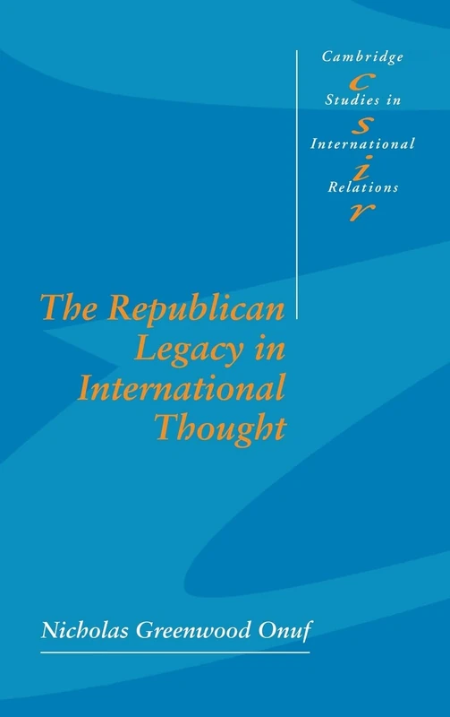 The Republican Legacy in International Thought: 59 (Cambridge Studies in International Relations, Series Number 59)