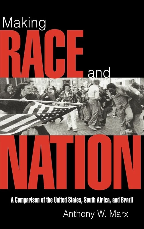 Making Race and Nation: A Comparison of South Africa, the United States, and Brazil (Cambridge Studies in Comparative Politics)