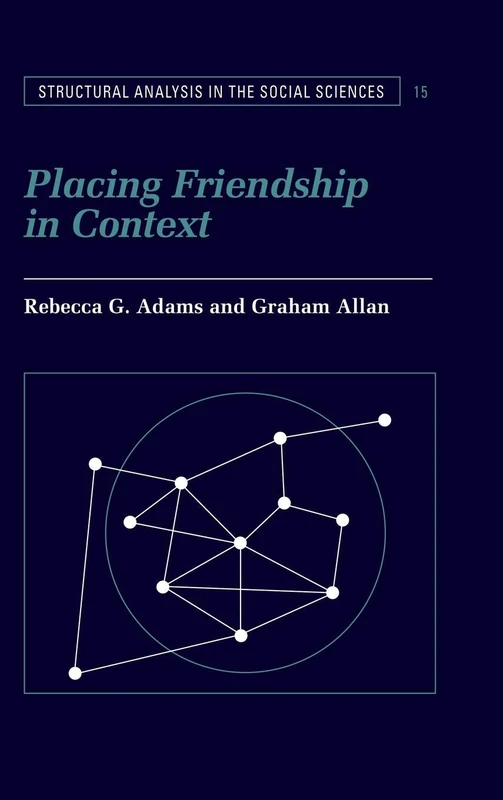 Placing Friendship in Context: 15 (Structural Analysis in the Social Sciences, Series Number 15)