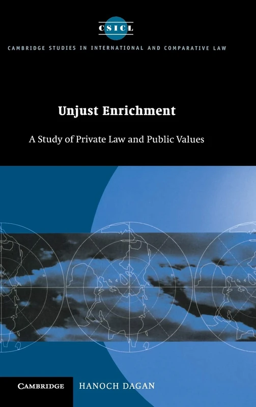 Unjust Enrichment: A Study of Private Law and Public Values: 7 (Cambridge Studies in International and Comparative Law, Series Number 7)