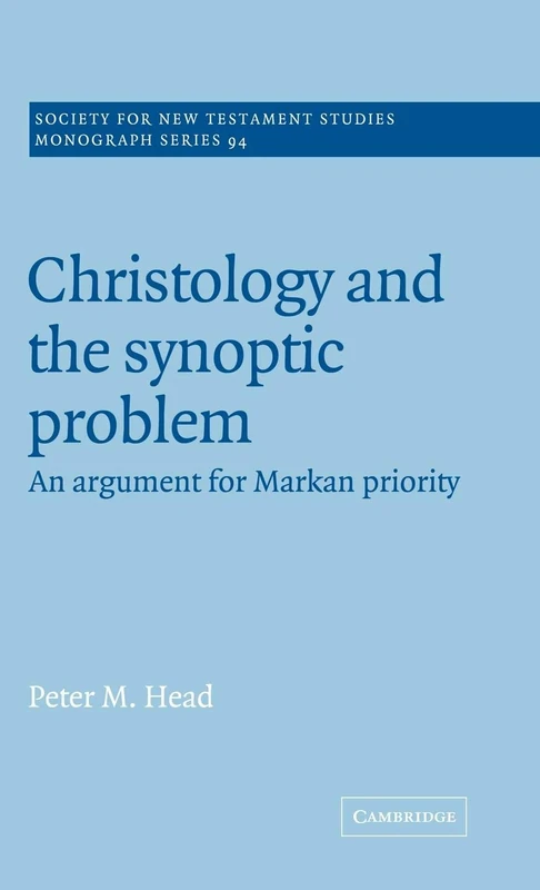 Christology and the Synoptic Problem: An Argument for Markan Priority: 94 (Society for New Testament Studies Monograph Series, Series Number 94)