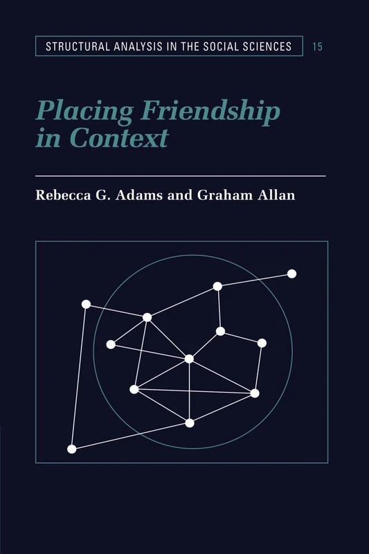 Placing Friendship in Context: 15 (Structural Analysis in the Social Sciences, Series Number 15)