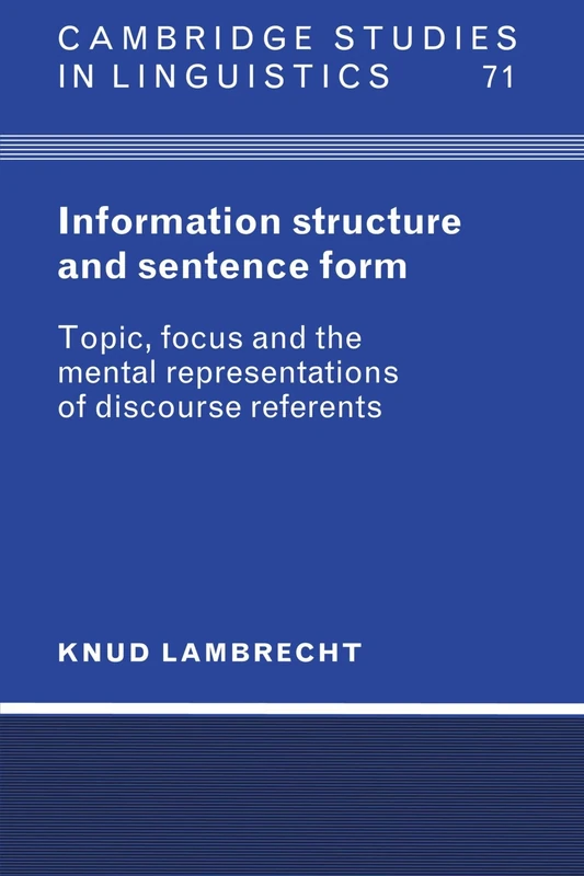 Information Structure and Sentence Form: Topic, Focus, and the Mental Representations of Discourse Referents: 71 (Cambridge Studies in Linguistics, Series Number 71)