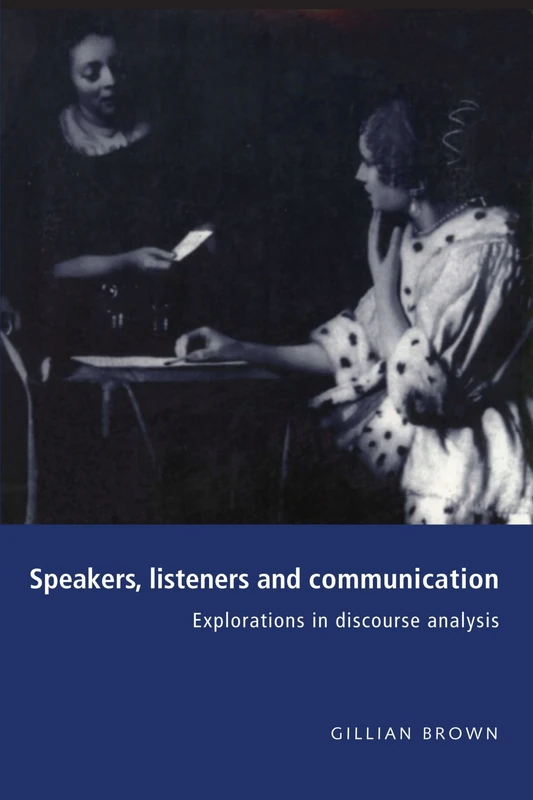 Speakers, Listeners and Communication: Explorations in Discourse Analysis