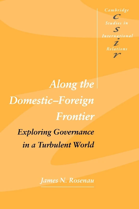 Along the Domestic-Foreign Frontier: Exploring Governance in a Turbulent World: 53 (Cambridge Studies in International Relations, Series Number 53)