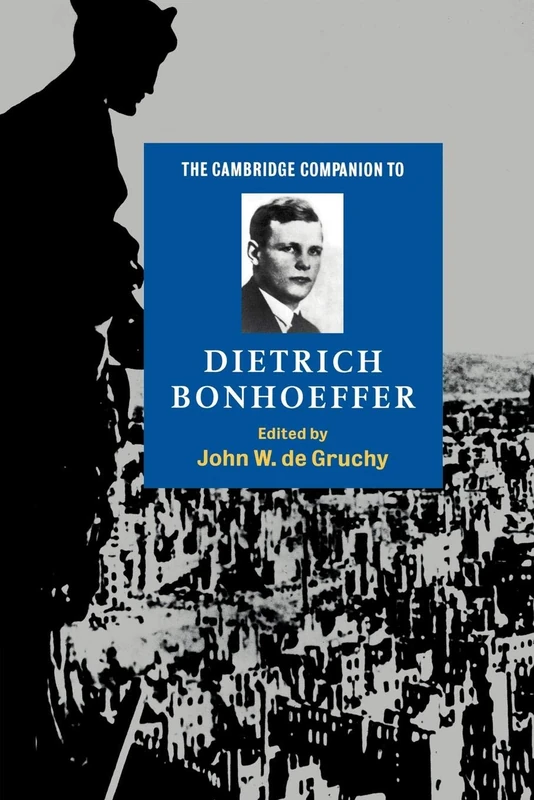 The Cambridge Companion to Dietrich Bonhoeffer (Cambridge Companions to Religion)