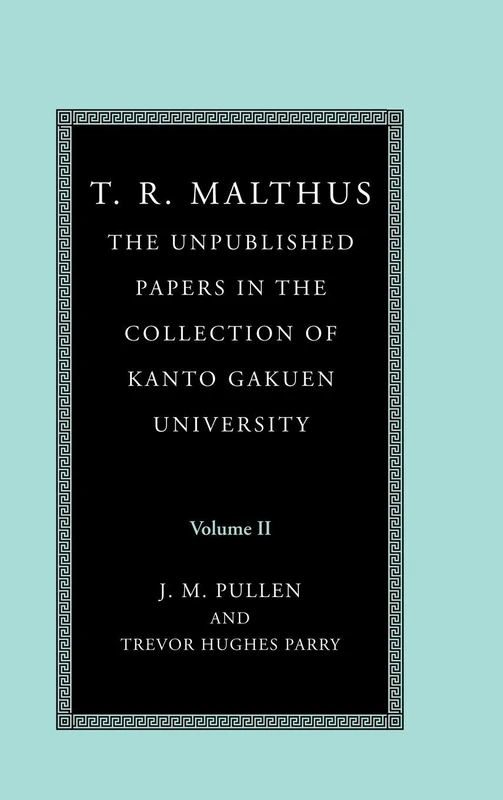 T. R. Malthus: The Unpublished Papers in the Collection of Kanto Gakuen University: Volume 2 (T. R. Malthus 2 Volume Set)