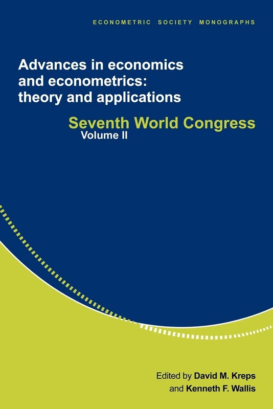 Advances in Economics and Econometrics: Theory and Applications, Volume II: Seventh World Congress (Econometric Society Monographs, Series Number 27)