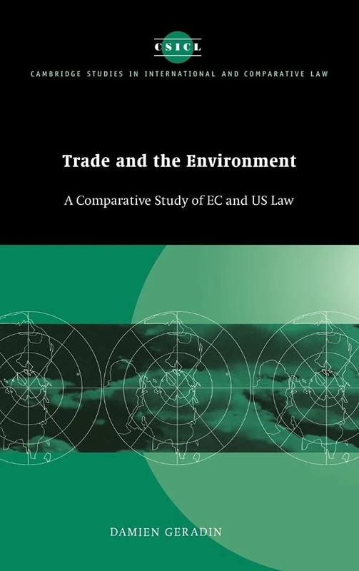 Trade and the Environment: A Comparative Study of EC and US Law: 8 (Cambridge Studies in International and Comparative Law, Series Number 8)
