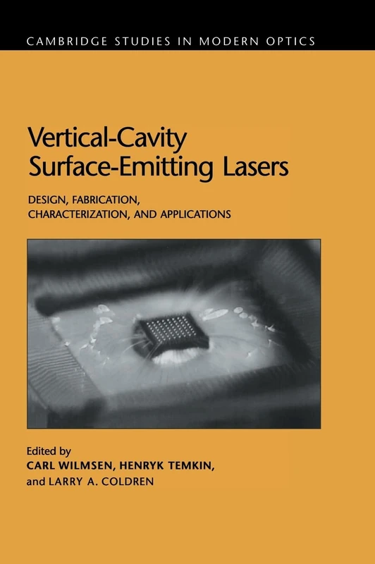 Vertical-Cavity Surface-Emitting Lasers: Design, Fabrication, Characterization, and Applications: 24 (Cambridge Studies in Modern Optics, Series Number 24)