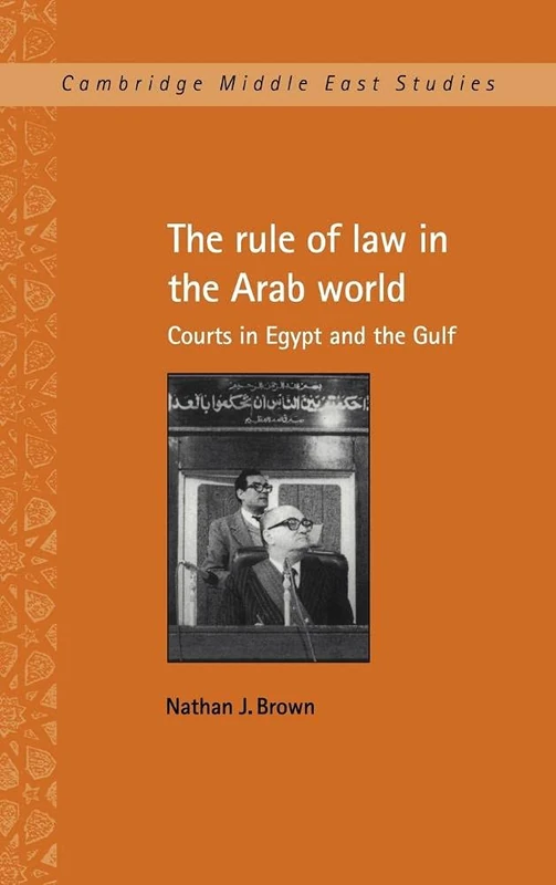 The Rule of Law in the Arab World: Courts in Egypt and the Gulf: 6 (Cambridge Middle East Studies, Series Number 6)