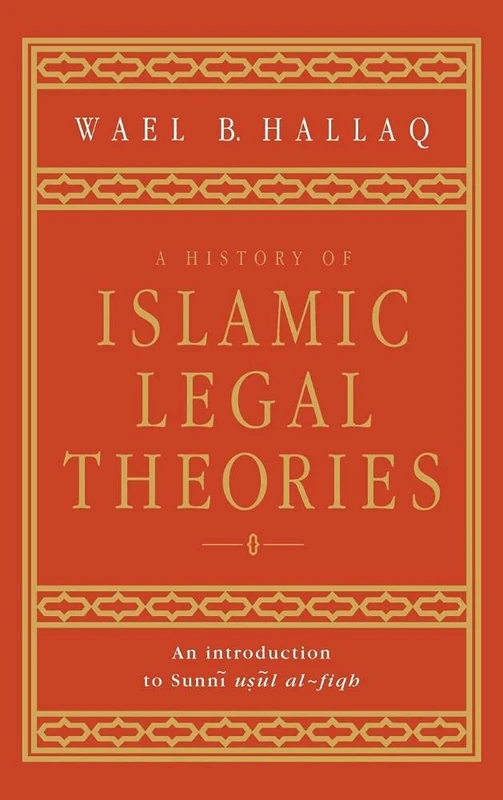 A History of Islamic Legal Theories: An Introduction to Sunni Usul al-fiqh