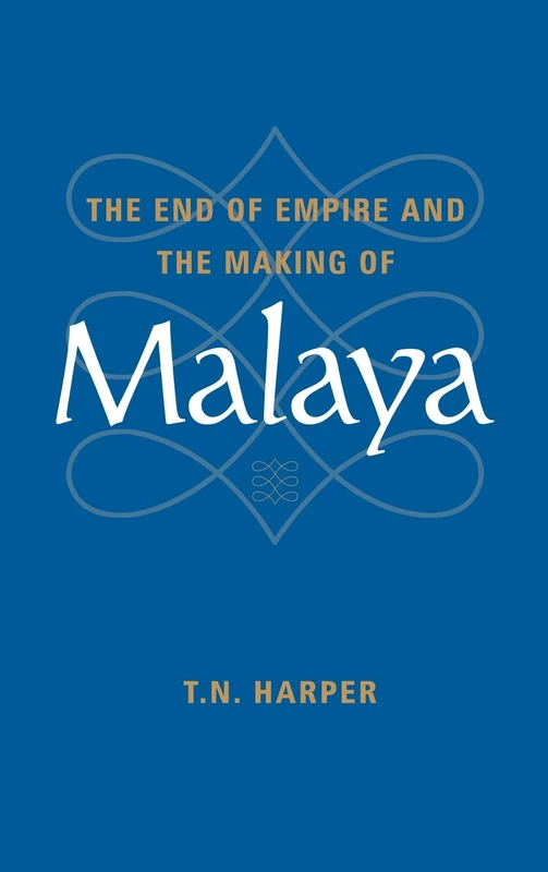 The End of Empire and the Making of Malaya