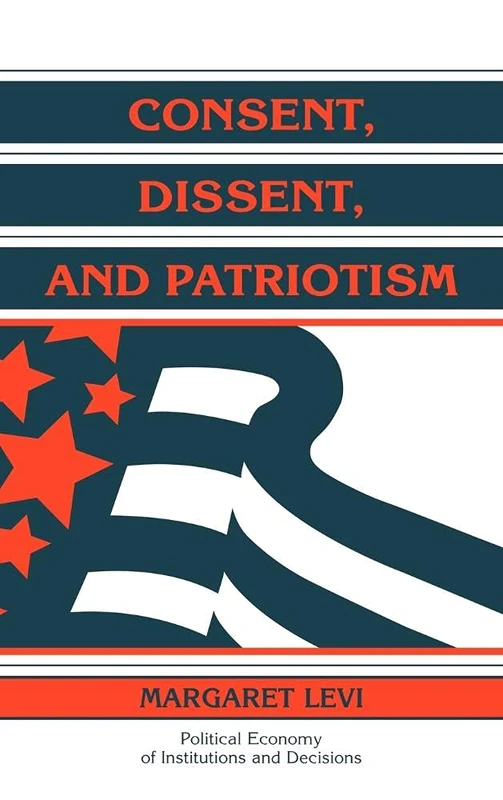 Consent, Dissent, and Patriotism (Political Economy of Institutions and Decisions)