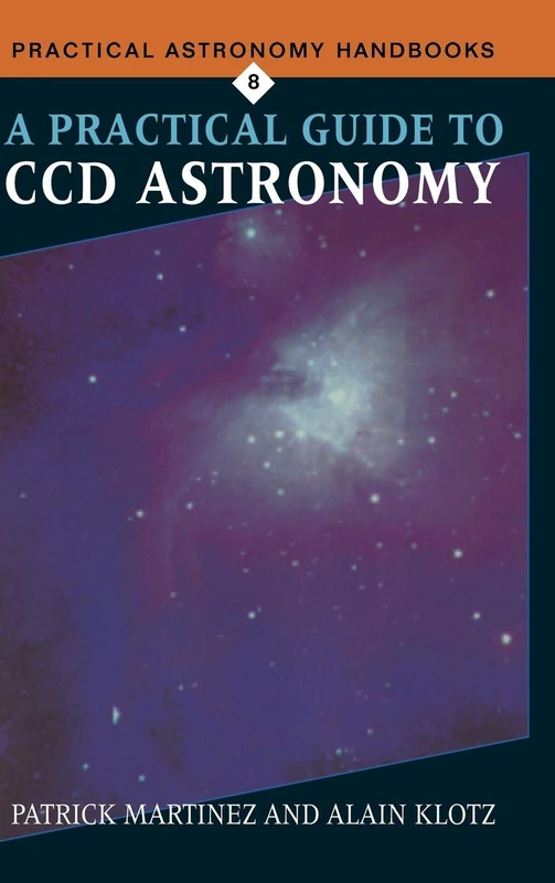 A Practical Guide to CCD Astronomy: 8 (Practical Astronomy Handbooks, Series Number 8)