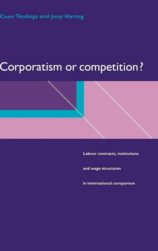 Corporatism or Competition?: Labour Contracts, Institutions and Wage Structures in International Comparison