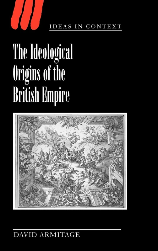 The Ideological Origins of the British Empire: 59 (Ideas in Context, Series Number 59)