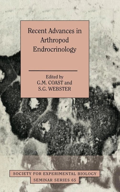 Recent Advances in Arthropod Endocrinology: 65 (Society for Experimental Biology Seminar Series, Series Number 65)