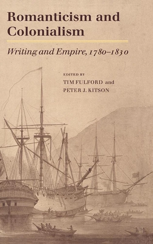 Romanticism and Colonialism: Writing and Empire, 1780–1830