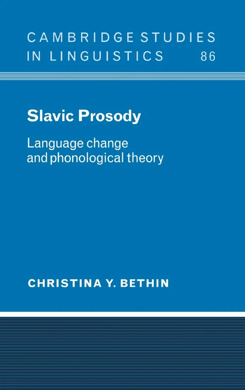 Slavic Prosody: Language Change and Phonological Theory: 86 (Cambridge Studies in Linguistics, Series Number 86)