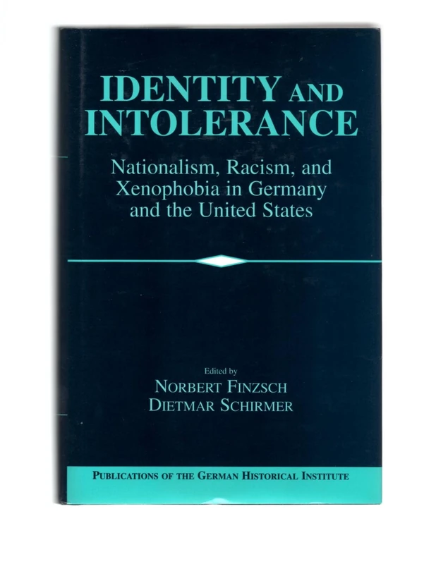 Identity and Intolerance: Nationalism, Racism, and Xenophobia in Germany and the United States (Publications of the German Historical Institute)