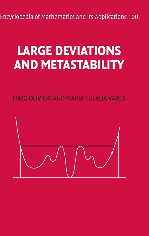 Large Deviations and Metastability: 100 (Encyclopedia of Mathematics and its Applications, Series Number 100)