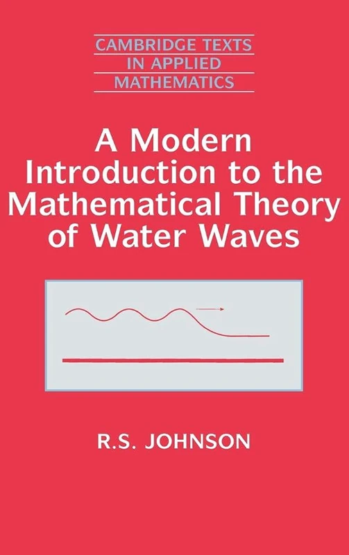 A Modern Introduction to the Mathematical Theory of Water Waves: 19 (Cambridge Texts in Applied Mathematics, Series Number 19)