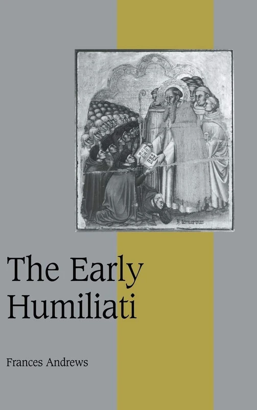 The Early Humiliati: 43 (Cambridge Studies in Medieval Life and Thought: Fourth Series, Series Number 43) - Image 1