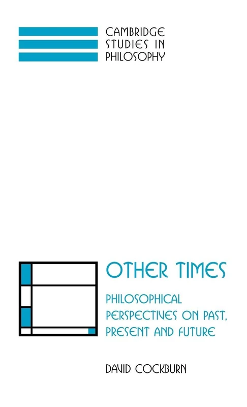Other Times: Philosophical Perspectives on Past, Present and Future (Cambridge Studies in Philosophy)