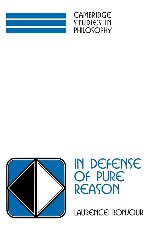 In Defense of Pure Reason: A Rationalist Account of A Priori Justification (Cambridge Studies in Philosophy)